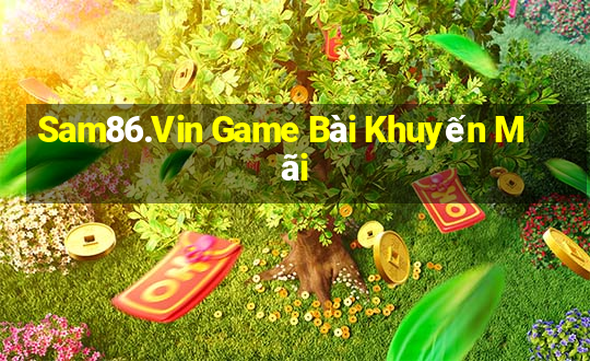 Sam86.Vin Game Bài Khuyến Mãi