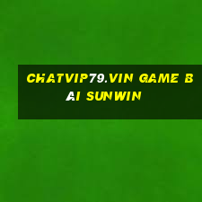 Chatvip79.Vin Game Bài Sunwin