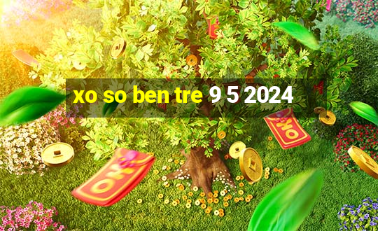 xo so ben tre 9 5 2024