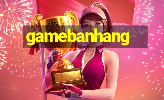 gamebanhang