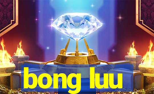 bong luu