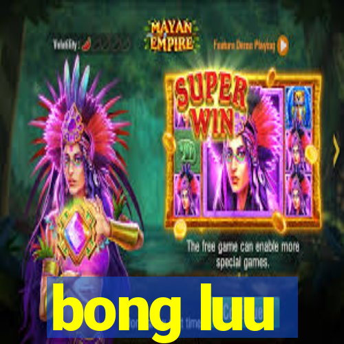 bong luu