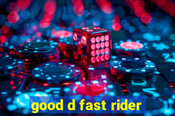 good d fast rider