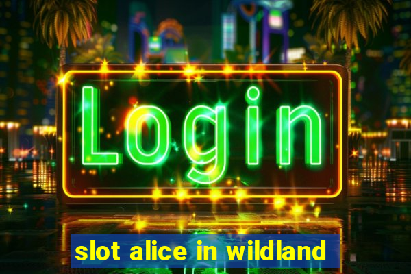 slot alice in wildland