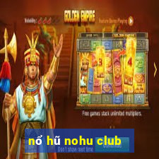 nổ hũ nohu club