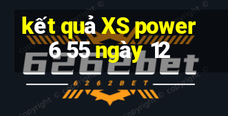 kết quả XS power 6 55 ngày 12