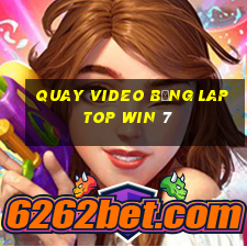 quay video bằng laptop win 7