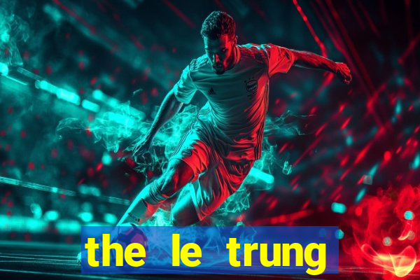 the le trung thuong power 6 55