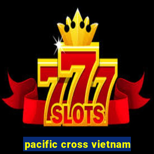 pacific cross vietnam