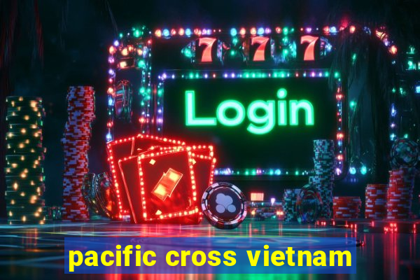 pacific cross vietnam