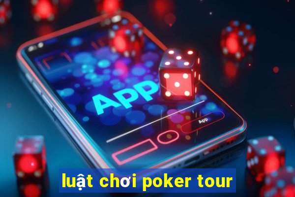 luật chơi poker tour