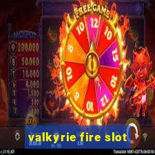 valkyrie fire slot