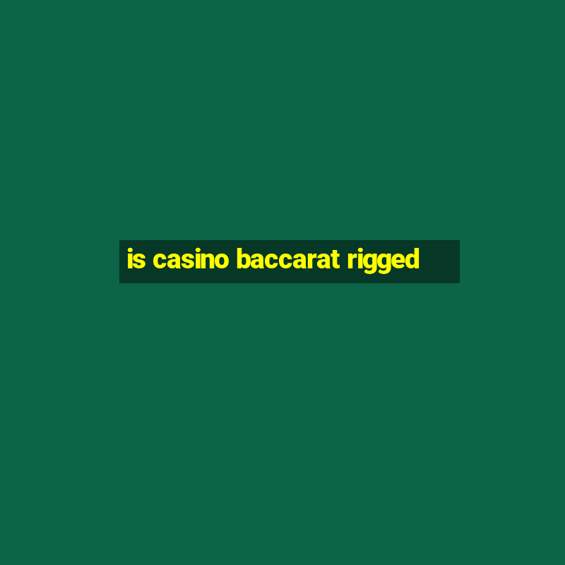 is casino baccarat rigged