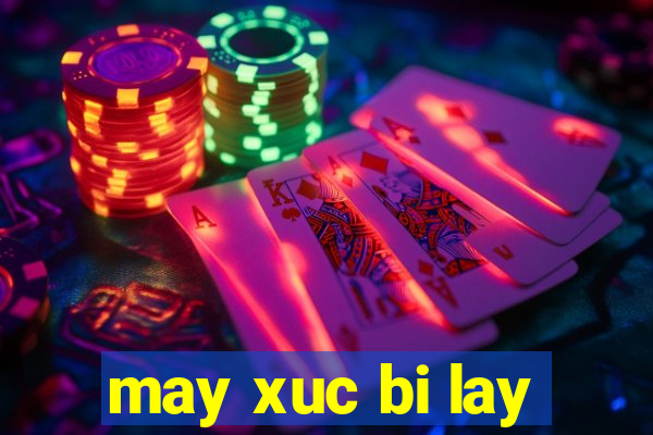 may xuc bi lay