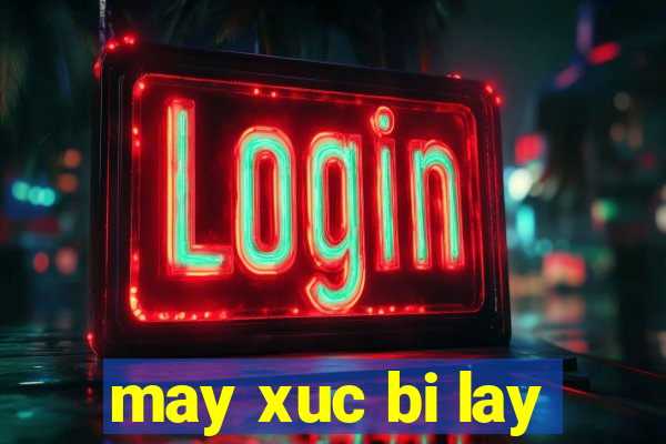 may xuc bi lay