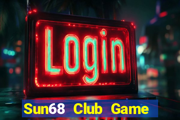 Sun68 Club Game Bài Đổi Thưởng Uy Tín 2024