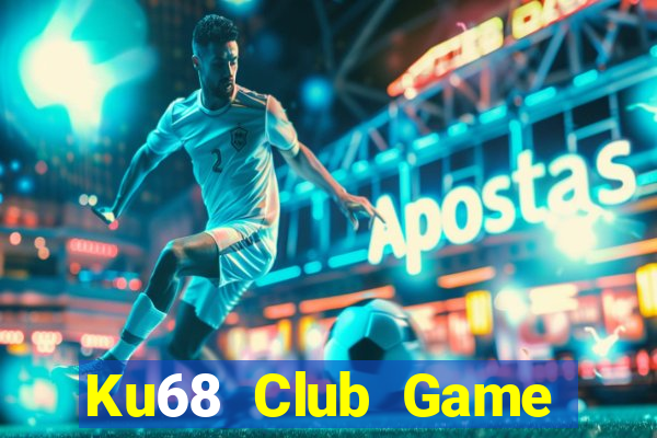 Ku68 Club Game Bài Online Uy Tín