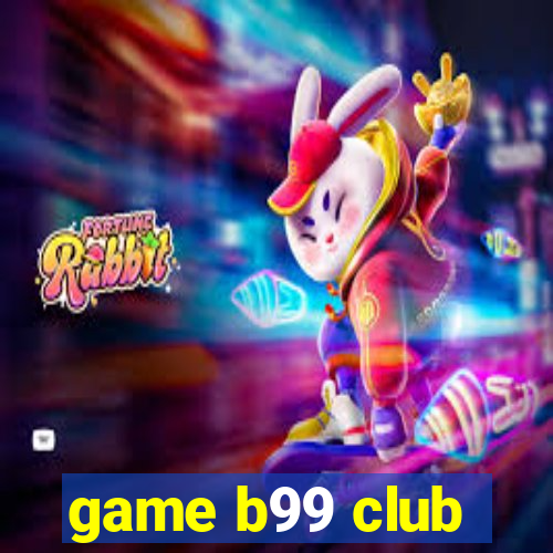 game b99 club