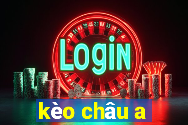 kèo châu a