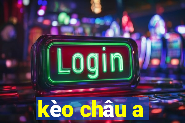 kèo châu a