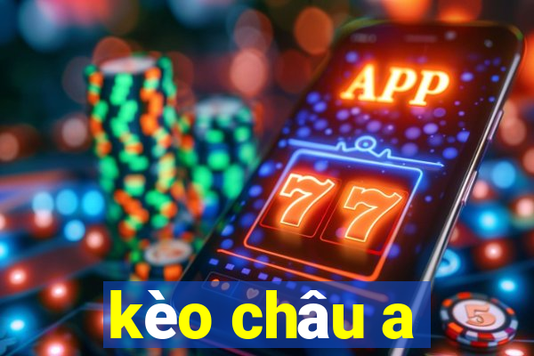 kèo châu a