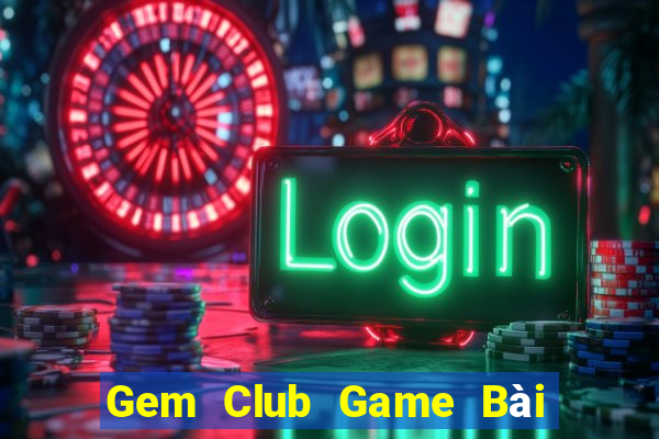 Gem Club Game Bài Hot Nhất Hiện Nay