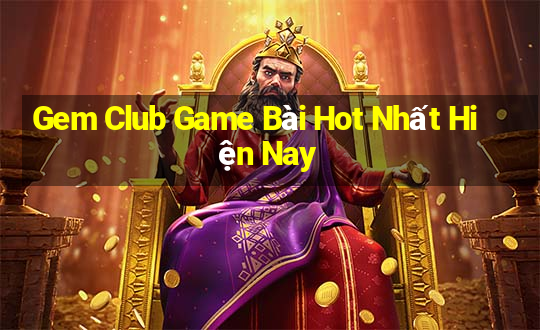 Gem Club Game Bài Hot Nhất Hiện Nay