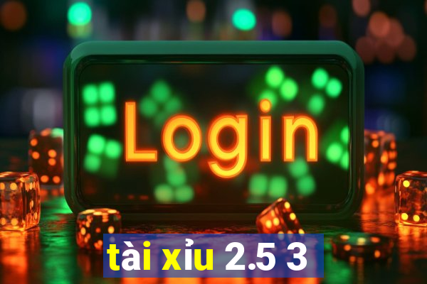 tài xỉu 2.5 3