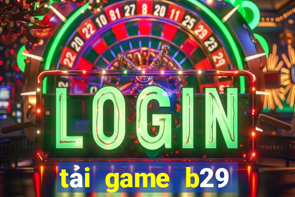 tải game b29 xanh chín