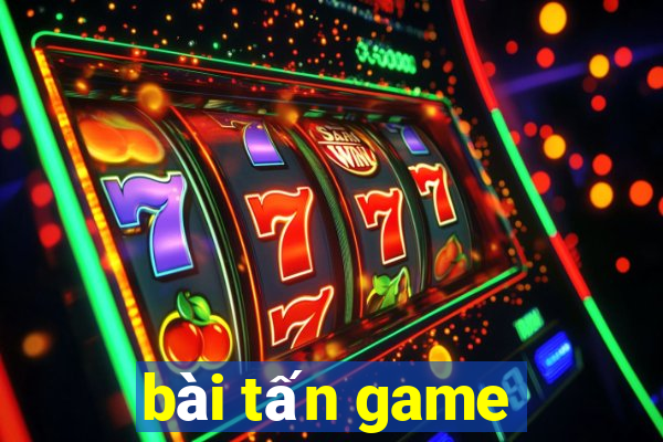 bài tấn game