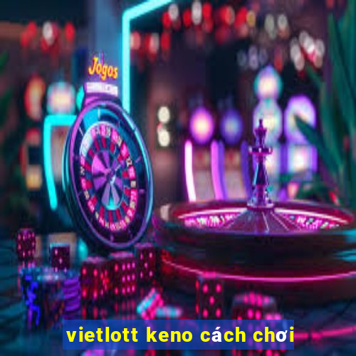 vietlott keno cách chơi