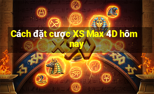 Cách đặt cược XS Max 4D hôm nay