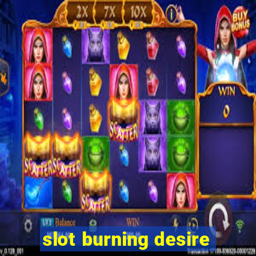 slot burning desire