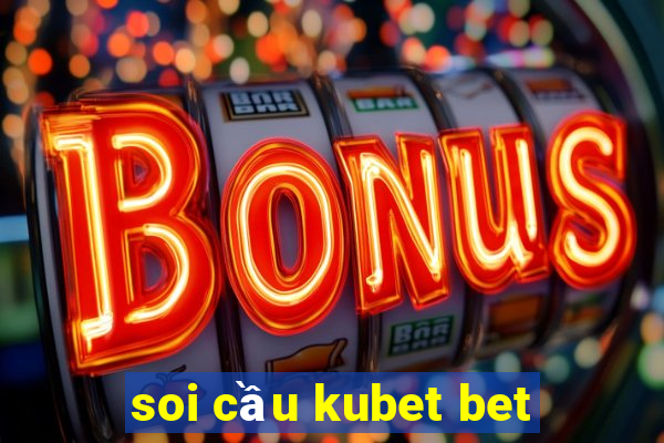 soi cầu kubet bet