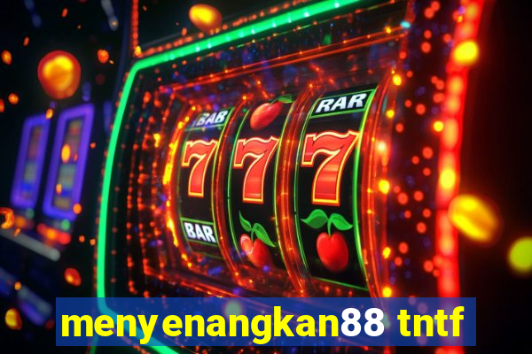 menyenangkan88 tntf