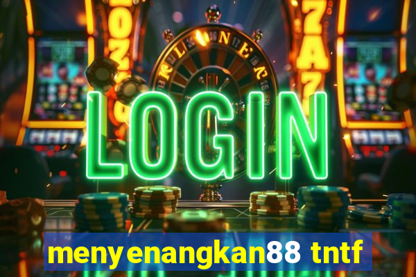 menyenangkan88 tntf