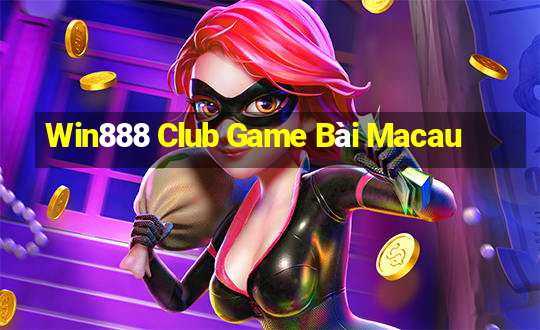 Win888 Club Game Bài Macau