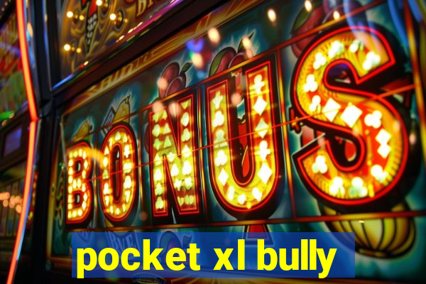 pocket xl bully