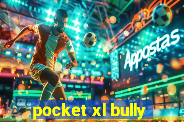 pocket xl bully