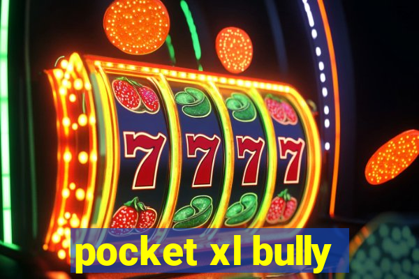 pocket xl bully