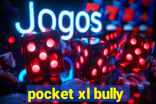 pocket xl bully