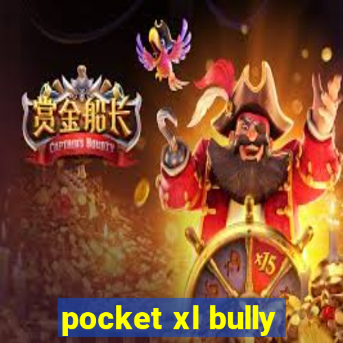 pocket xl bully