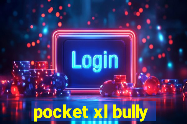 pocket xl bully