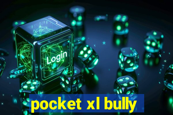 pocket xl bully