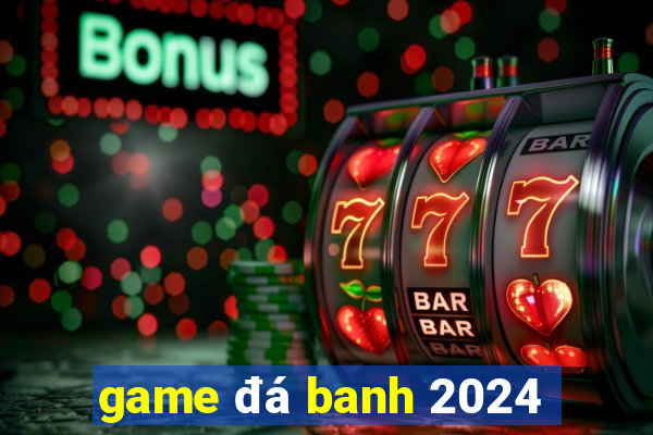 game đá banh 2024