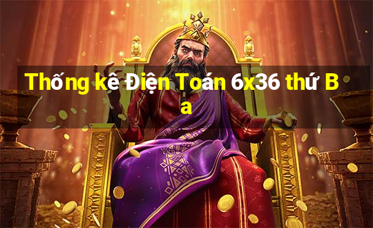 Thống kê Điện Toán 6x36 thứ Ba