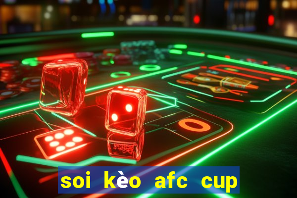 soi kèo afc cup hôm nay