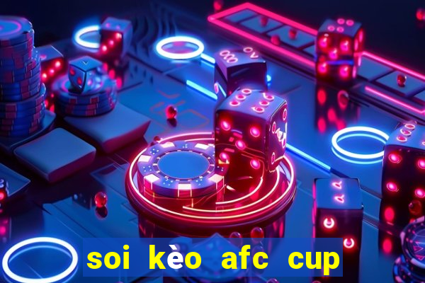 soi kèo afc cup hôm nay