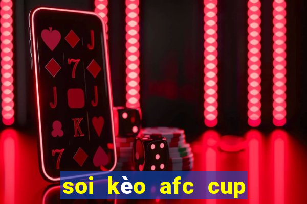 soi kèo afc cup hôm nay