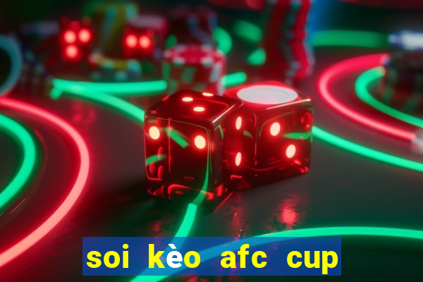 soi kèo afc cup hôm nay